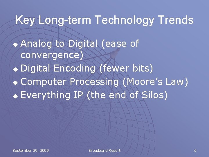 Key Long-term Technology Trends Analog to Digital (ease of convergence) u Digital Encoding (fewer