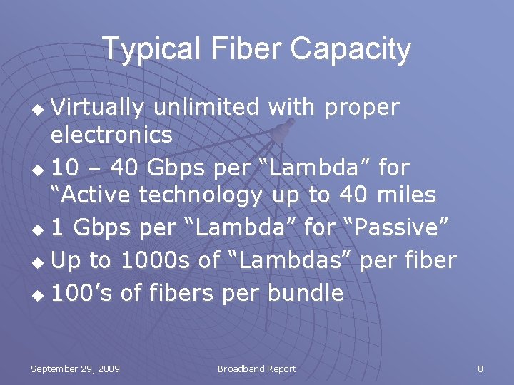 Typical Fiber Capacity Virtually unlimited with proper electronics u 10 – 40 Gbps per