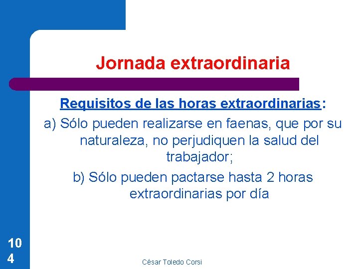 Jornada extraordinaria Requisitos de las horas extraordinarias: a) Sólo pueden realizarse en faenas, que