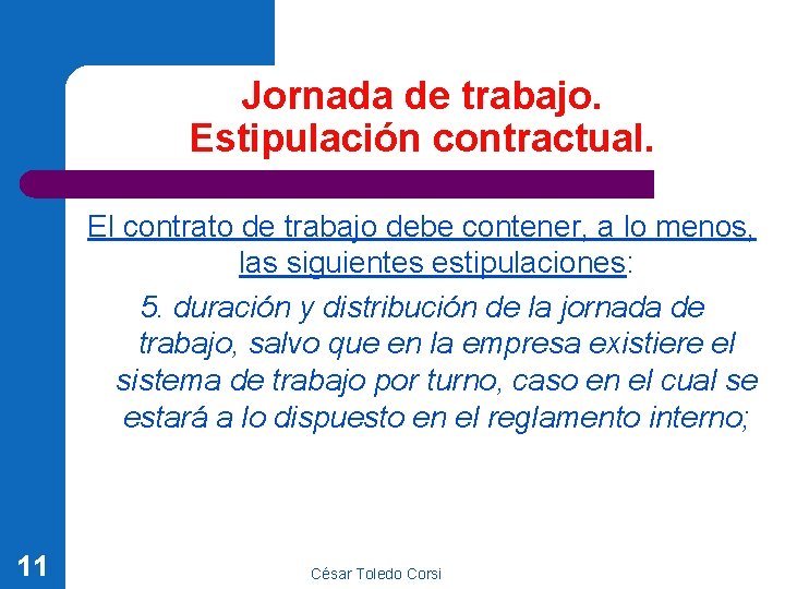 Jornada de trabajo. Estipulación contractual. El contrato de trabajo debe contener, a lo menos,