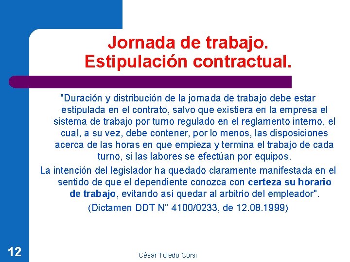 Jornada de trabajo. Estipulación contractual. "Duración y distribución de la jornada de trabajo debe