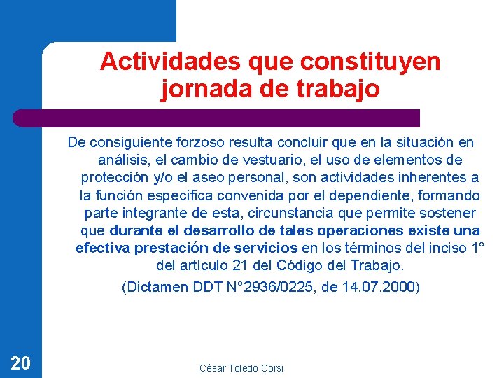 Actividades que constituyen jornada de trabajo De consiguiente forzoso resulta concluir que en la Actividades que constituyen jornada de trabajo De consiguiente forzoso resulta concluir que en la