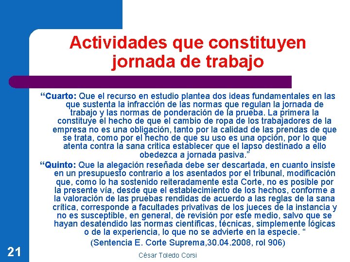 Actividades que constituyen jornada de trabajo 21 “Cuarto: Que el recurso en estudio plantea Actividades que constituyen jornada de trabajo 21 “Cuarto: Que el recurso en estudio plantea