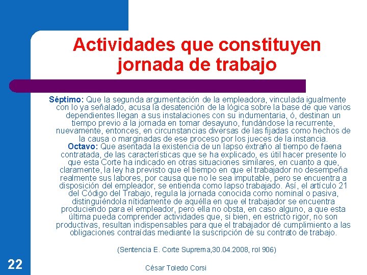 Actividades que constituyen jornada de trabajo Séptimo: Que la segunda argumentación de la empleadora,