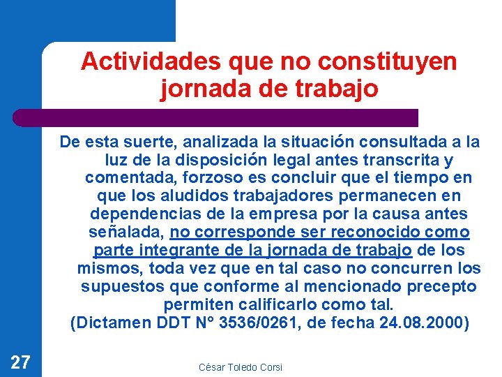Actividades que no constituyen jornada de trabajo De esta suerte, analizada la situación consultada Actividades que no constituyen jornada de trabajo De esta suerte, analizada la situación consultada