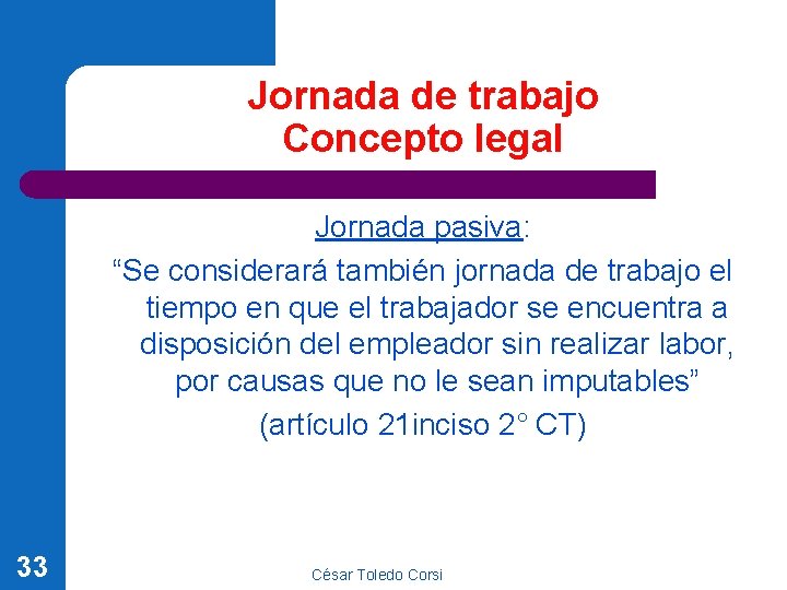 Jornada de trabajo Concepto legal Jornada pasiva: “Se considerará también jornada de trabajo el