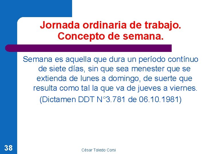 Jornada ordinaria de trabajo. Concepto de semana. Semana es aquella que dura un período