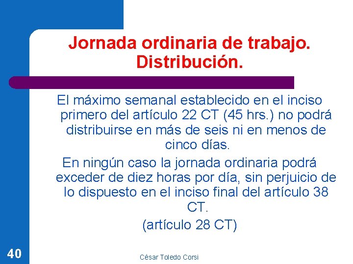 Jornada ordinaria de trabajo. Distribución. El máximo semanal establecido en el inciso primero del