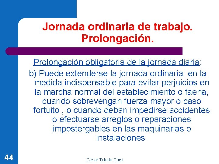 Jornada ordinaria de trabajo. Prolongación obligatoria de la jornada diaria: b) Puede extenderse la