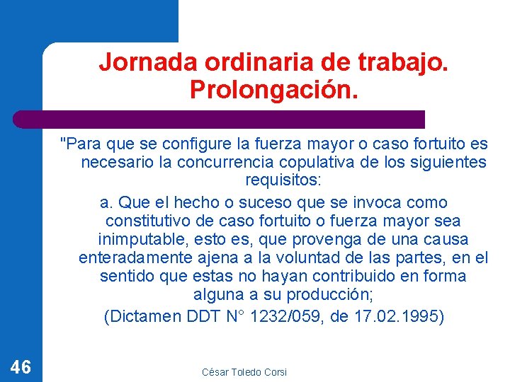 Jornada ordinaria de trabajo. Prolongación. "Para que se configure la fuerza mayor o caso Jornada ordinaria de trabajo. Prolongación. "Para que se configure la fuerza mayor o caso