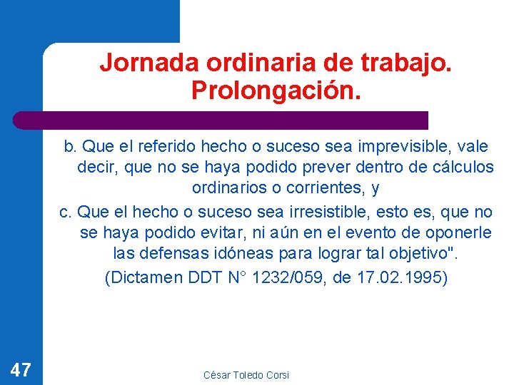 Jornada ordinaria de trabajo. Prolongación. b. Que el referido hecho o suceso sea imprevisible,