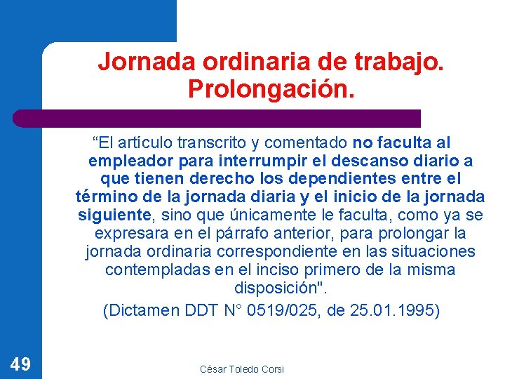 Jornada ordinaria de trabajo. Prolongación. “El artículo transcrito y comentado no faculta al empleador Jornada ordinaria de trabajo. Prolongación. “El artículo transcrito y comentado no faculta al empleador