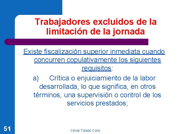 Trabajadores excluidos de la limitación de la jornada Existe fiscalización superior inmediata cuando concurren