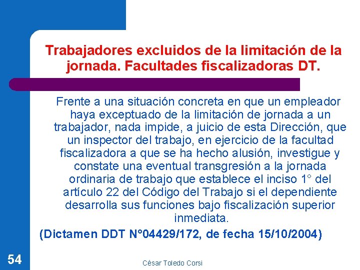 Trabajadores excluidos de la limitación de la jornada. Facultades fiscalizadoras DT. Frente a una Trabajadores excluidos de la limitación de la jornada. Facultades fiscalizadoras DT. Frente a una