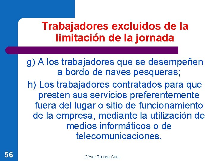 Trabajadores excluidos de la limitación de la jornada g) A los trabajadores que se