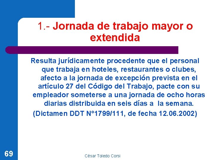 1. - Jornada de trabajo mayor o extendida Resulta jurídicamente procedente que el personal