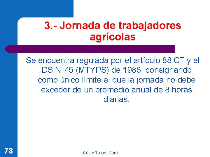 3. - Jornada de trabajadores agrícolas Se encuentra regulada por el artículo 88 CT