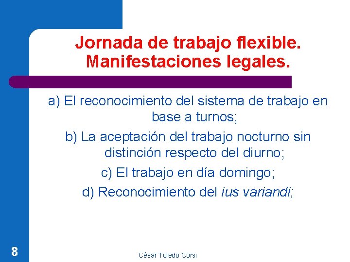 Jornada de trabajo flexible. Manifestaciones legales. a) El reconocimiento del sistema de trabajo en Jornada de trabajo flexible. Manifestaciones legales. a) El reconocimiento del sistema de trabajo en