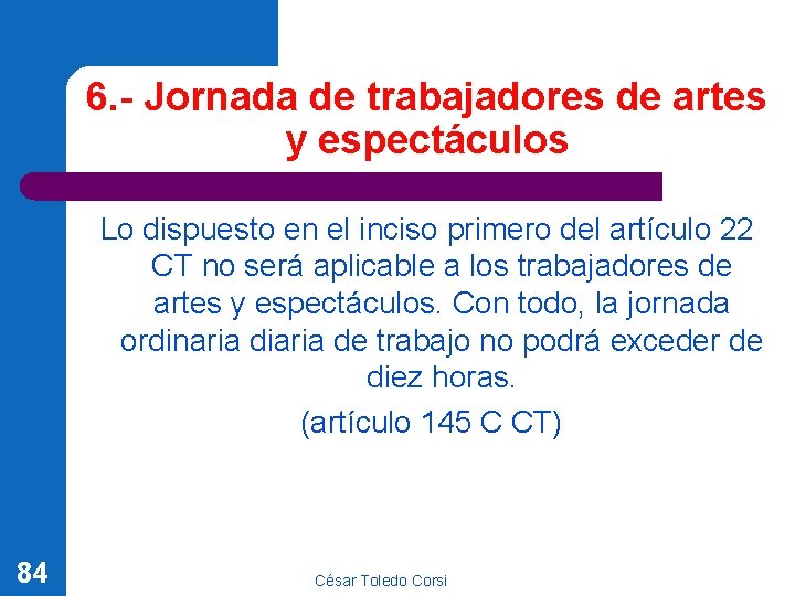 6. - Jornada de trabajadores de artes y espectáculos Lo dispuesto en el inciso