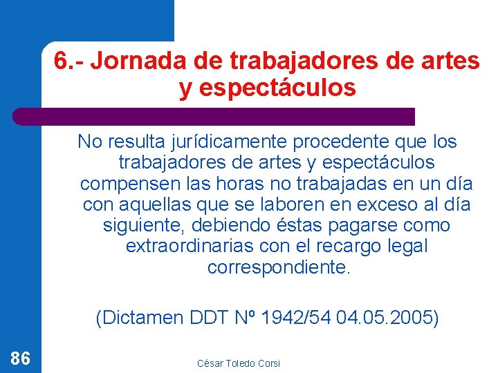 6. - Jornada de trabajadores de artes y espectáculos No resulta jurídicamente procedente que