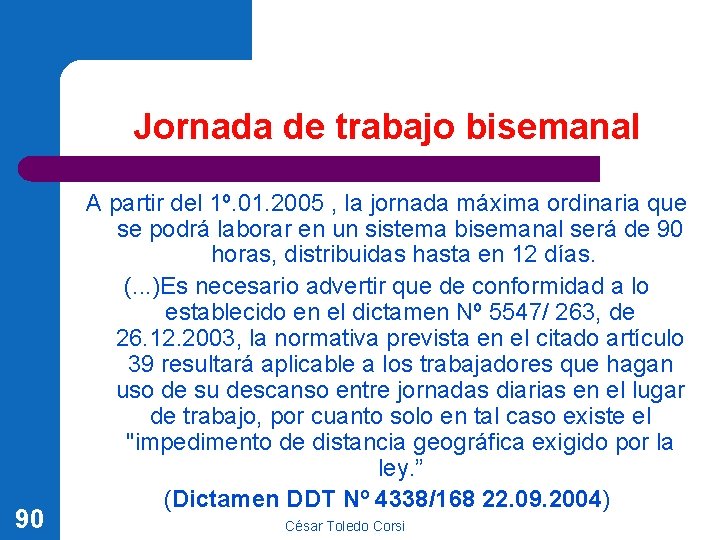 Jornada de trabajo bisemanal 90 A partir del 1º. 01. 2005 , la jornada