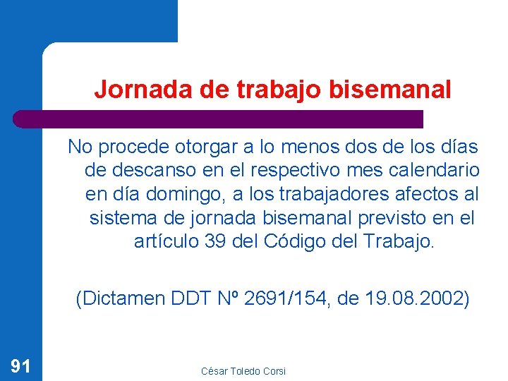 Jornada de trabajo bisemanal No procede otorgar a lo menos de los días de