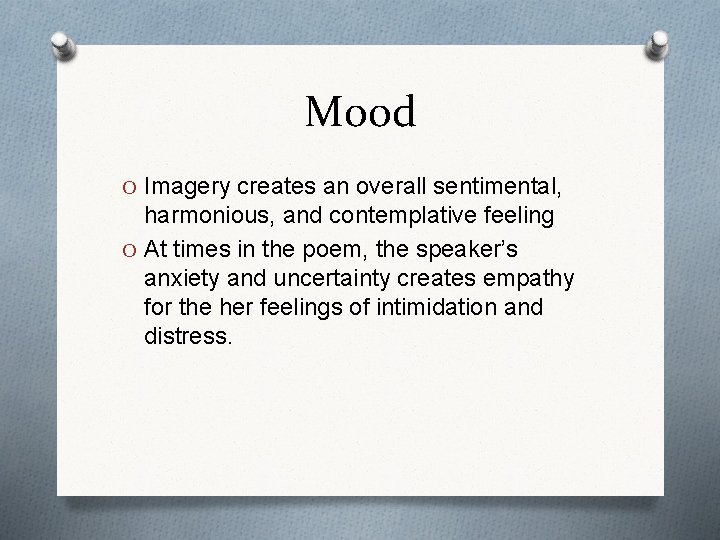 Mood O Imagery creates an overall sentimental, harmonious, and contemplative feeling O At times