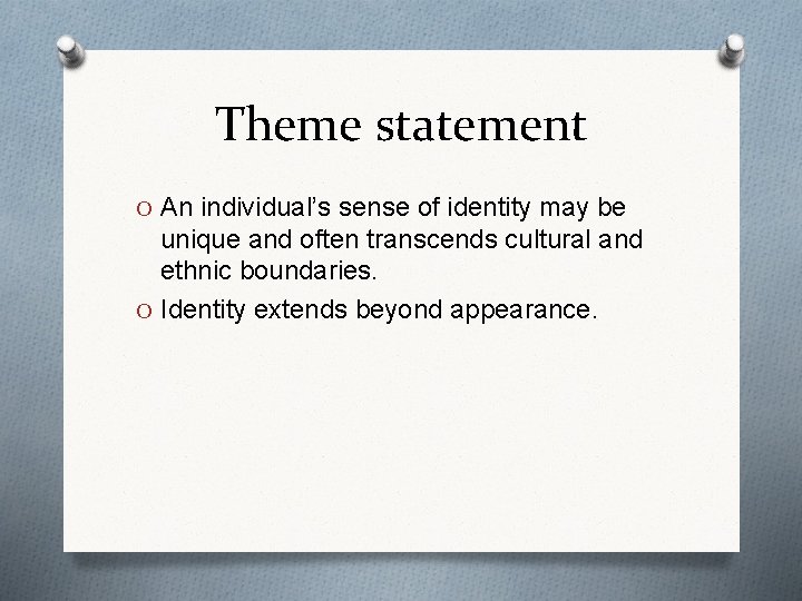 Theme statement O An individual’s sense of identity may be unique and often transcends