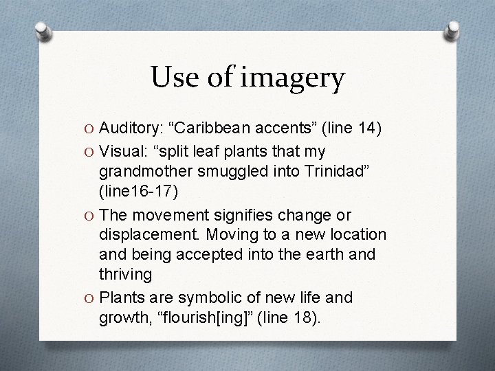 Use of imagery O Auditory: “Caribbean accents” (line 14) O Visual: “split leaf plants