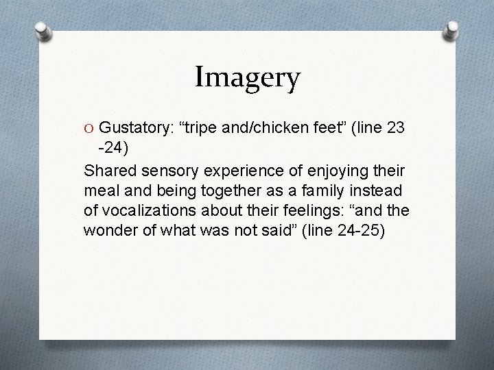 Imagery O Gustatory: “tripe and/chicken feet” (line 23 -24) Shared sensory experience of enjoying