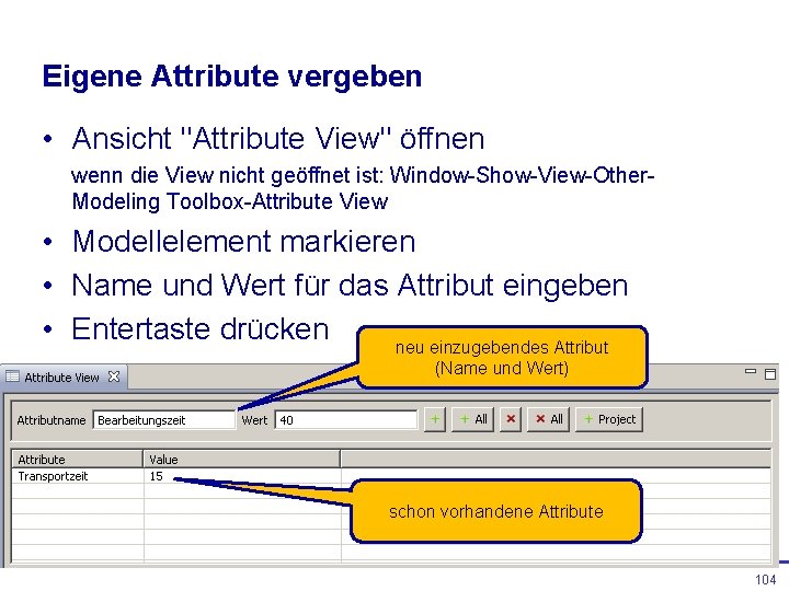 Eigene Attribute vergeben • Ansicht "Attribute View" öffnen wenn die View nicht geöffnet ist: