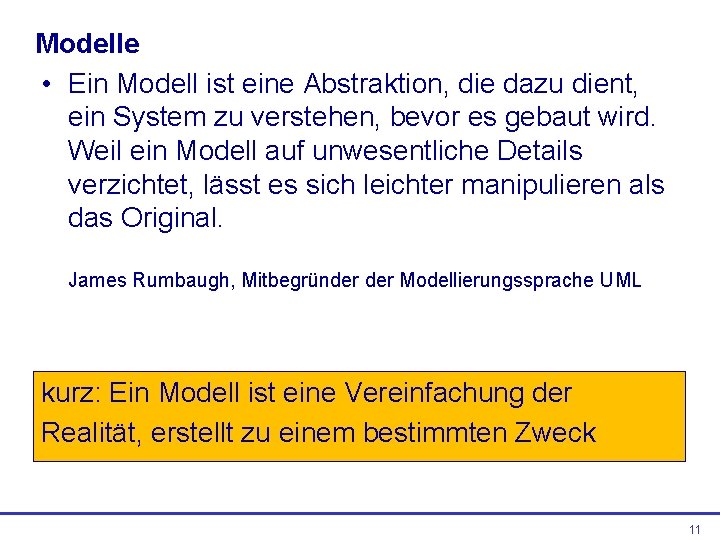 Modelle • Ein Modell ist eine Abstraktion, die dazu dient, ein System zu verstehen,