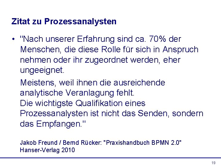 Zitat zu Prozessanalysten • "Nach unserer Erfahrung sind ca. 70% der Menschen, diese Rolle