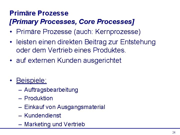 Primäre Prozesse [Primary Processes, Core Processes] • Primäre Prozesse (auch: Kernprozesse) • leisten einen