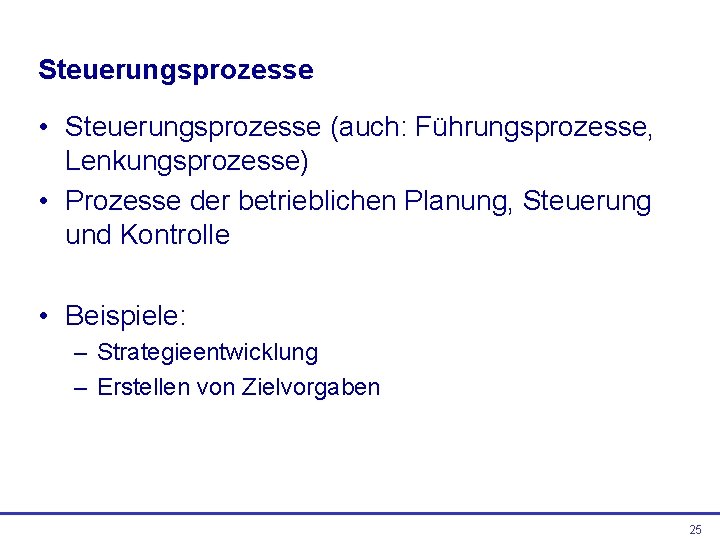 Steuerungsprozesse • Steuerungsprozesse (auch: Führungsprozesse, Lenkungsprozesse) • Prozesse der betrieblichen Planung, Steuerung und Kontrolle