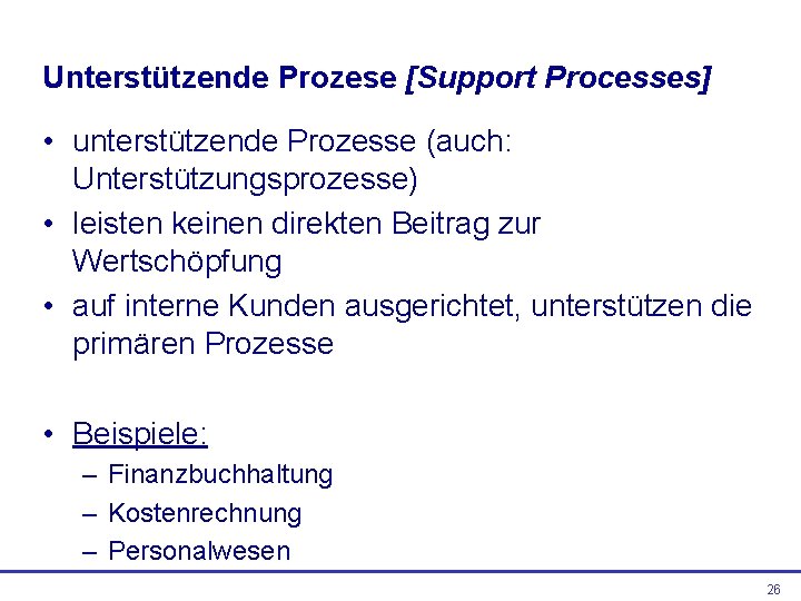 Unterstützende Prozese [Support Processes] • unterstützende Prozesse (auch: Unterstützungsprozesse) • leisten keinen direkten Beitrag