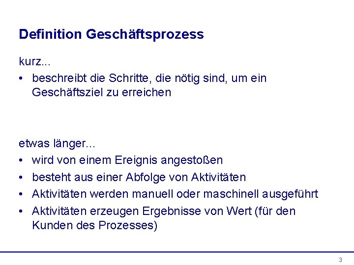 Definition Geschäftsprozess kurz. . . • beschreibt die Schritte, die nötig sind, um ein