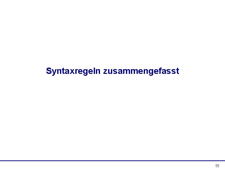 Syntaxregeln zusammengefasst 55 