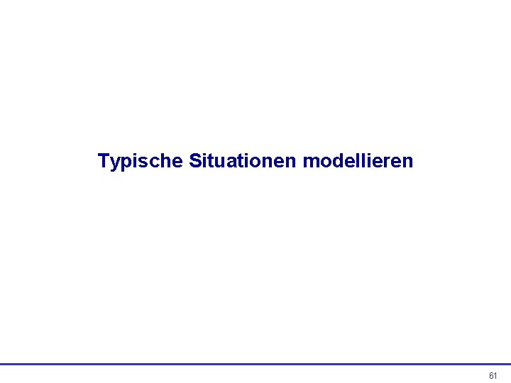 Typische Situationen modellieren 61 