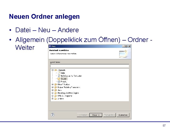 Neuen Ordner anlegen • Datei – Neu – Andere • Allgemein (Doppelklick zum Öffnen)