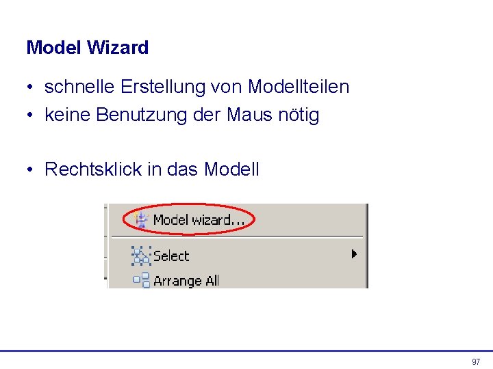 Model Wizard • schnelle Erstellung von Modellteilen • keine Benutzung der Maus nötig •