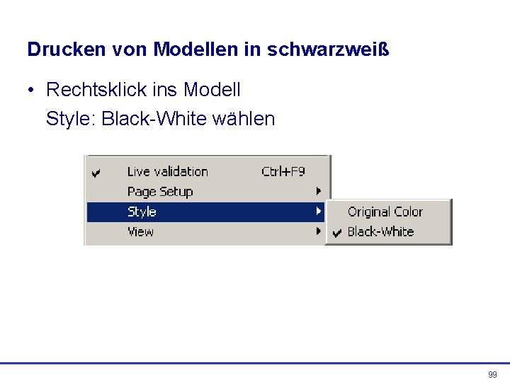 Drucken von Modellen in schwarzweiß • Rechtsklick ins Modell Style: Black-White wählen 99 