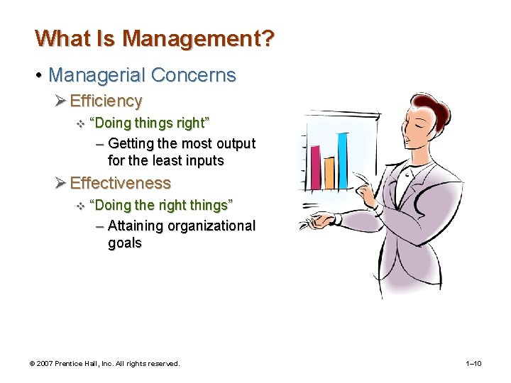 What Is Management? • Managerial Concerns Ø Efficiency v “Doing things right” – Getting