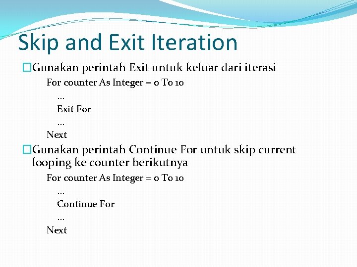 Skip and Exit Iteration �Gunakan perintah Exit untuk keluar dari iterasi For counter As