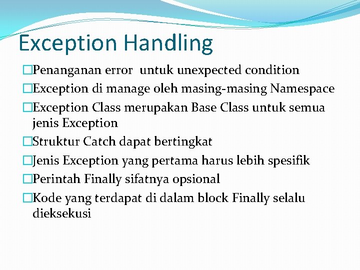 Exception Handling �Penanganan error untuk unexpected condition �Exception di manage oleh masing-masing Namespace �Exception