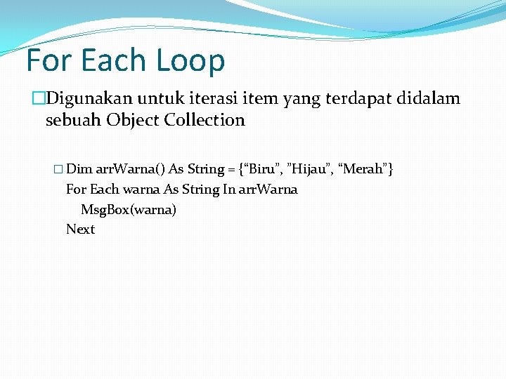 For Each Loop �Digunakan untuk iterasi item yang terdapat didalam sebuah Object Collection �