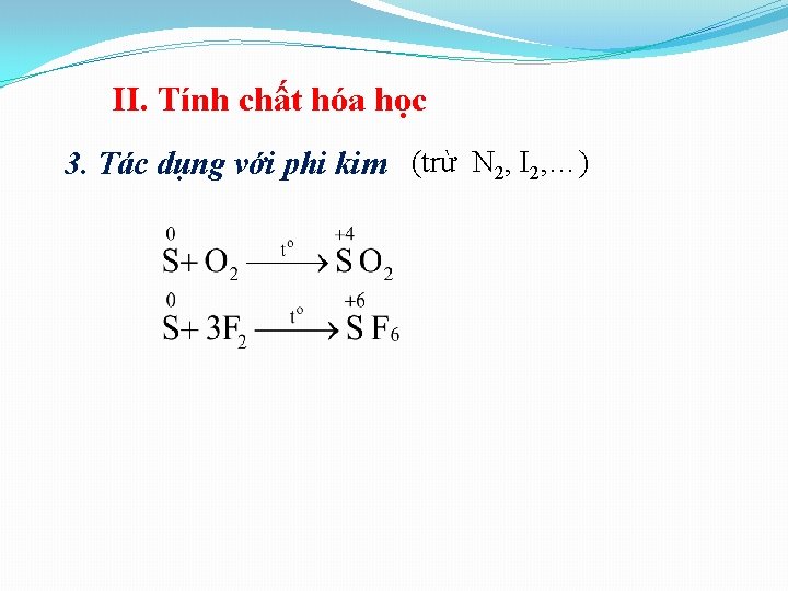 II. Tính chất hóa học 3. Tác dụng với phi kim (trừ N 2,