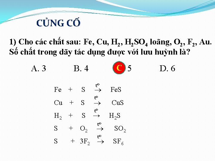 CỦNG CỐ 1) Cho các chất sau: Fe, Cu, H 2 SO 4 loãng,