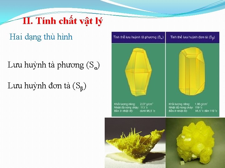 II. Tính chất vật lý Hai dạng thù hình Lưu huỳnh tà phương (Sα)