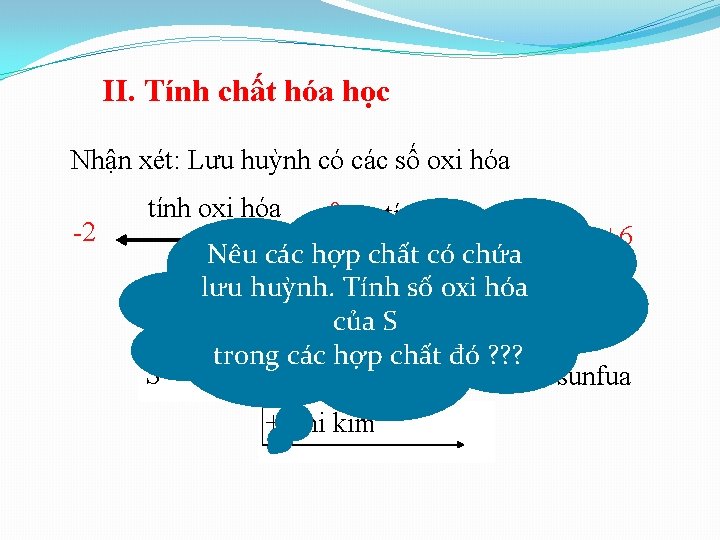 II. Tính chất hóa học Nhận xét: Lưu huỳnh có các số oxi hóa